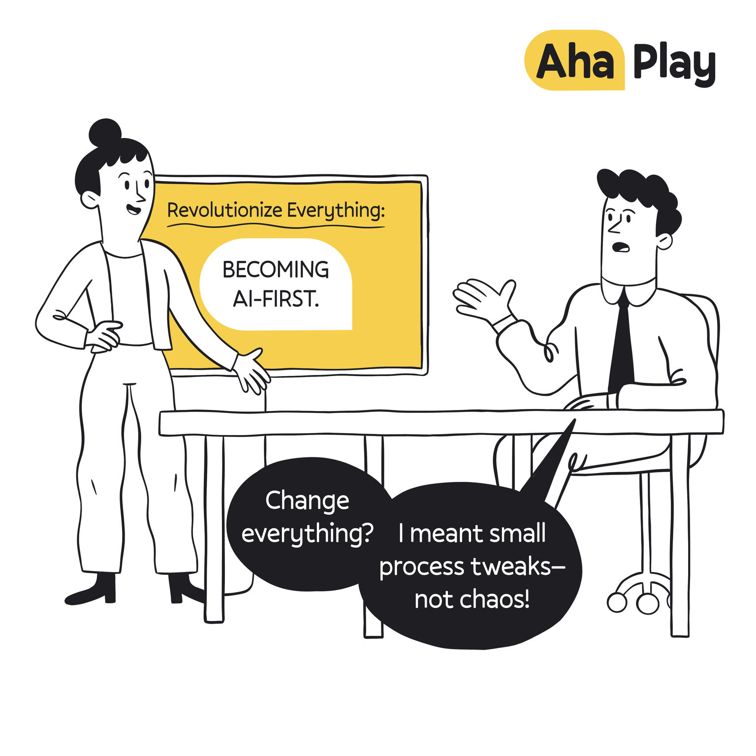 Revolutionize Everything: Becoming AI-First — Change everything? / I meant small process tweaks!